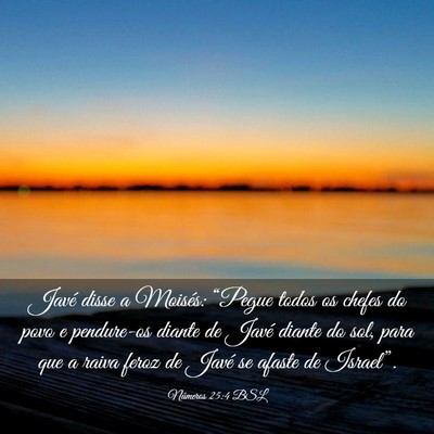 Picture 03 - Números 25:4 BSL - Javé disse a Moisés: “Pegue todos os chefes - Bible Verse Picture