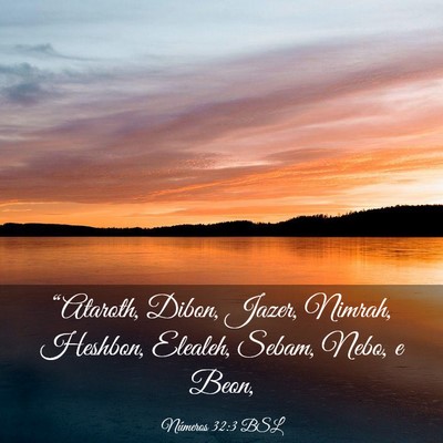Picture 03 - Números 32:3 BSL - “Ataroth, Dibon, Jazer, Nimrah, Heshbon, - Bible Verse Picture