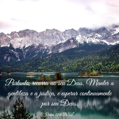 Picture 03 - Oséias 12:6 BSL - Portanto, recorra ao seu Deus. Manter a gentileza - Bible Verse Picture