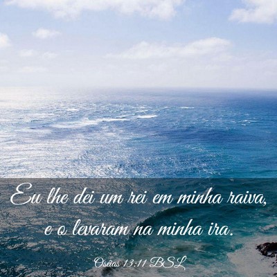 Picture 03 - Oséias 13:11 BSL - Eu lhe dei um rei em minha raiva, e o levaram na - Bible Verse Picture