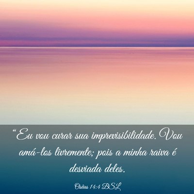 Picture 03 - Oséias 14:4 BSL - “Eu vou curar sua imprevisibilidade. Vou - Bible Verse Picture