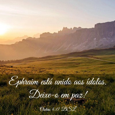 Picture 03 - Oséias 4:17 BSL - Ephraim está unido aos ídolos. Deixe-o em - Bible Verse Picture