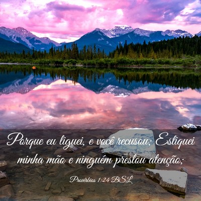 Picture 03 - Provérbios 1:24 BSL - Porque eu liguei, e você recusou; Estiquei minha - Bible Verse Picture