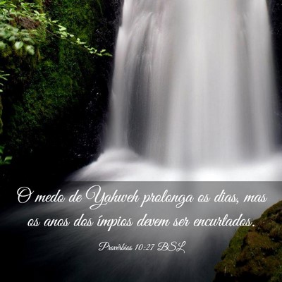 Picture 03 - Provérbios 10:27 BSL - O medo de Yahweh prolonga os dias, mas os anos - Bible Verse Picture