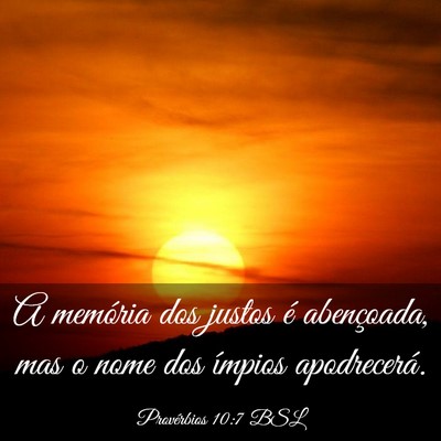 Picture 03 - Provérbios 10:7 BSL - A memória dos justos é abençoada, mas o nome - Bible Verse Picture