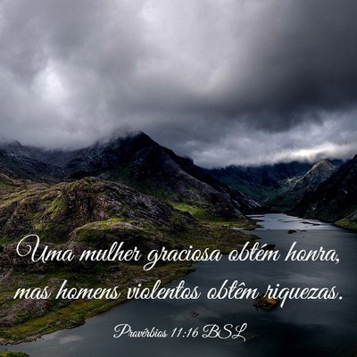 Picture 03 - Provérbios 11:16 BSL - Uma mulher graciosa obtém honra, mas homens - Bible Verse Picture