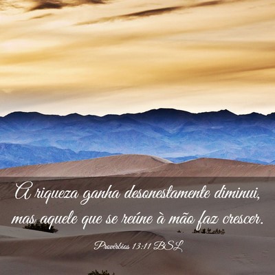 Picture 03 - Provérbios 13:11 BSL - A riqueza ganha desonestamente diminui, mas - Bible Verse Picture