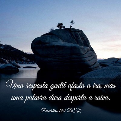 Picture 03 - Provérbios 15:1 BSL - Uma resposta gentil afasta a ira, mas uma palavra - Bible Verse Picture