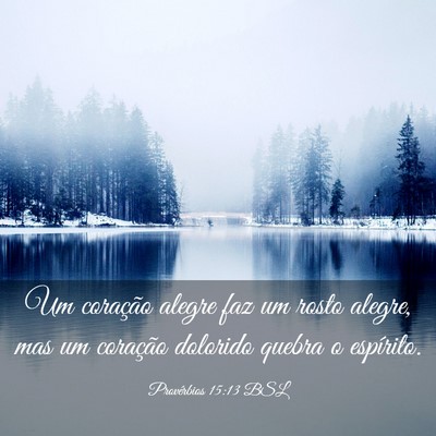 Picture 03 - Provérbios 15:13 BSL - Um coração alegre faz um rosto alegre, mas um - Bible Verse Picture