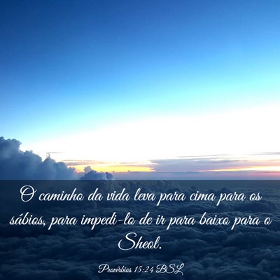 Picture 03 - Provérbios 15:24 BSL - O caminho da vida leva para cima para os sábios, - Bible Verse Picture