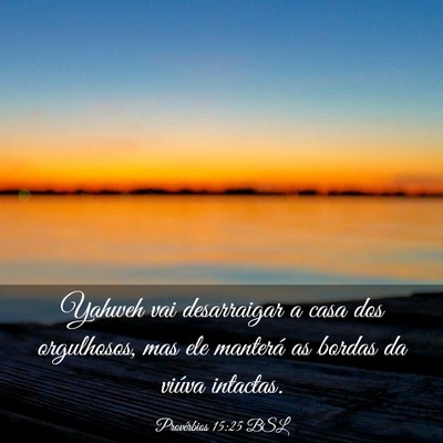 Picture 03 - Provérbios 15:25 BSL - Yahweh vai desarraigar a casa dos orgulhosos, mas - Bible Verse Picture