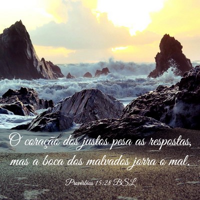 Picture 03 - Provérbios 15:28 BSL - O coração dos justos pesa as respostas, mas a - Bible Verse Picture