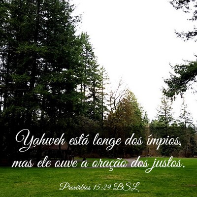 Picture 03 - Provérbios 15:29 BSL - Yahweh está longe dos ímpios, mas ele ouve a - Bible Verse Picture