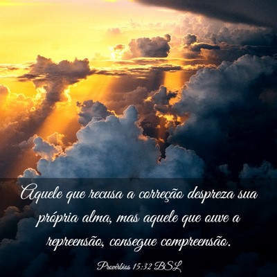 Picture 03 - Provérbios 15:32 BSL - Aquele que recusa a correção despreza sua - Bible Verse Picture