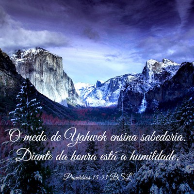 Picture 03 - Provérbios 15:33 BSL - O medo de Yahweh ensina sabedoria. Diante da - Bible Verse Picture