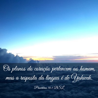 Picture 03 - Provérbios 16:1 BSL - Os planos do coração pertencem ao homem, mas a - Bible Verse Picture