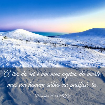 Picture 03 - Provérbios 16:14 BSL - A ira do rei é um mensageiro da morte, mas um - Bible Verse Picture