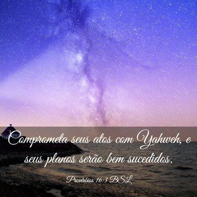 Picture 03 - Provérbios 16:3 BSL - Comprometa seus atos com Yahweh, e seus planos - Bible Verse Picture