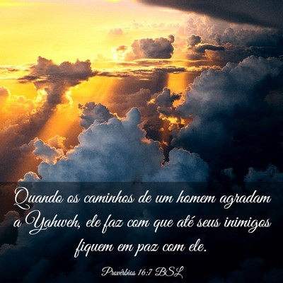 Picture 03 - Provérbios 16:7 BSL - Quando os caminhos de um homem agradam a Yahweh, - Bible Verse Picture