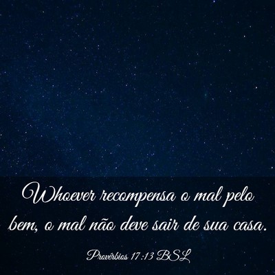 Picture 03 - Provérbios 17:13 BSL - Whoever recompensa o mal pelo bem, o mal não - Bible Verse Picture