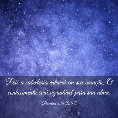 Picture 03 - Provérbios 2:10 BSL - Pois a sabedoria entrará em seu coração. O - Bible Verse Picture