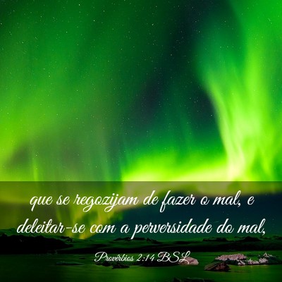 Picture 03 - Provérbios 2:14 BSL - que se regozijam de fazer o mal, e deleitar-se - Bible Verse Picture