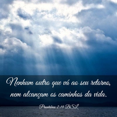 Picture 03 - Provérbios 2:19 BSL - Nenhum outro que vá ao seu retorno, nem - Bible Verse Picture