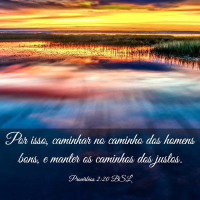 Picture 03 - Provérbios 2:20 BSL - Por isso, caminhar no caminho dos homens bons, e - Bible Verse Picture