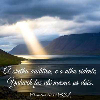 Picture 03 - Provérbios 20:12 BSL - A orelha auditiva, e o olho vidente, Yahweh fez - Bible Verse Picture