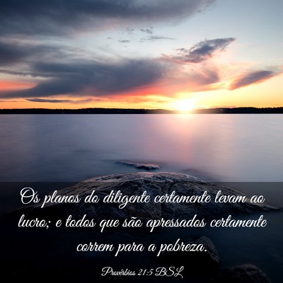 Picture 03 - Provérbios 21:5 BSL - Os planos do diligente certamente levam ao lucro; - Bible Verse Picture