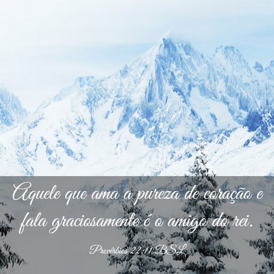 Picture 03 - Provérbios 22:11 BSL - Aquele que ama a pureza de coração e fala - Bible Verse Picture