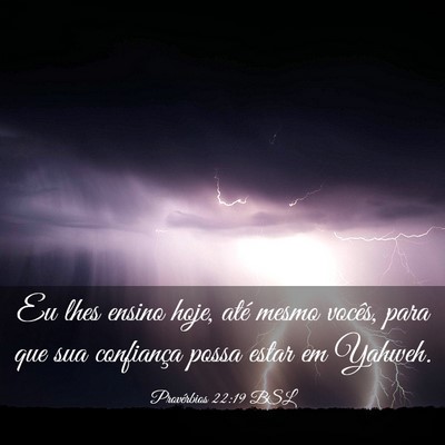 Picture 03 - Provérbios 22:19 BSL - Eu lhes ensino hoje, até mesmo vocês, para que - Bible Verse Picture