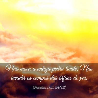 Picture 03 - Provérbios 23:10 BSL - Não mova a antiga pedra limite. Não invadir os - Bible Verse Picture
