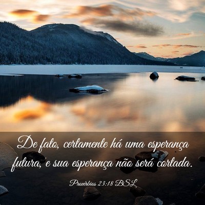 Picture 03 - Provérbios 23:18 BSL - De fato, certamente há uma esperança futura, e - Bible Verse Picture