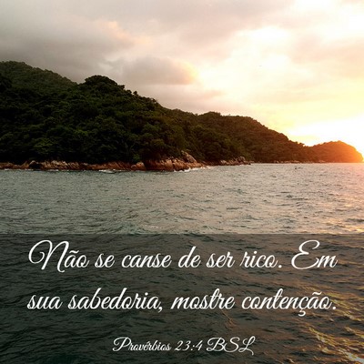 Picture 03 - Provérbios 23:4 BSL - Não se canse de ser rico. Em sua sabedoria, - Bible Verse Picture