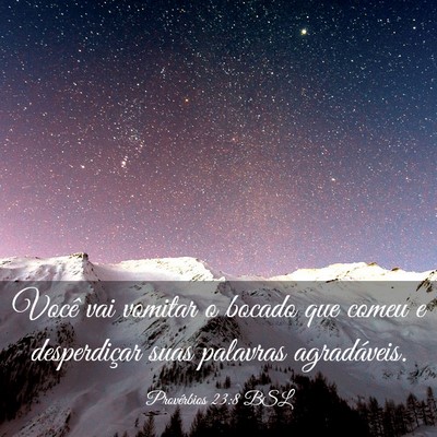 Picture 03 - Provérbios 23:8 BSL - Você vai vomitar o bocado que comeu e - Bible Verse Picture