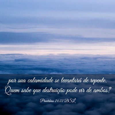 Picture 03 - Provérbios 24:22 BSL - por sua calamidade se levantará de repente. Quem - Bible Verse Picture