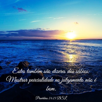 Picture 03 - Provérbios 24:23 BSL - Estes também são dizeres dos sábios: Mostrar - Bible Verse Picture