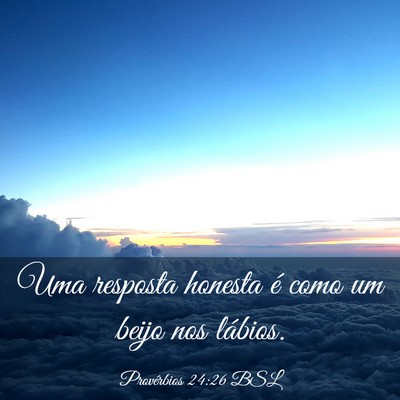 Picture 03 - Provérbios 24:26 BSL - Uma resposta honesta é como um beijo nos - Bible Verse Picture