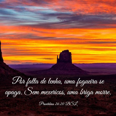 Picture 03 - Provérbios 26:20 BSL - Por falta de lenha, uma fogueira se apaga. Sem - Bible Verse Picture