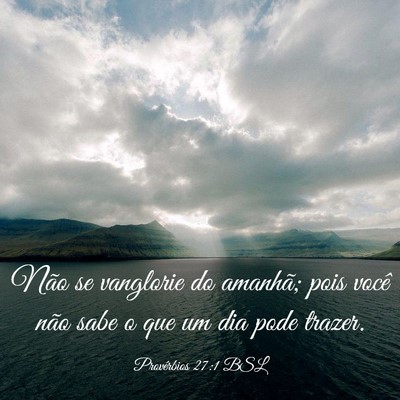 Picture 03 - Provérbios 27:1 BSL - Não se vanglorie do amanhã; pois você não - Bible Verse Picture