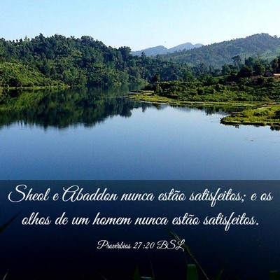 Picture 03 - Provérbios 27:20 BSL - Sheol e Abaddon nunca estão satisfeitos; e os - Bible Verse Picture