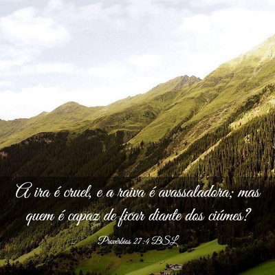 Picture 03 - Provérbios 27:4 BSL - A ira é cruel, e a raiva é avassaladora; mas - Bible Verse Picture