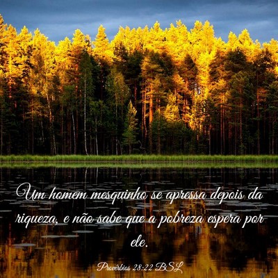 Picture 03 - Provérbios 28:22 BSL - Um homem mesquinho se apressa depois da riqueza, - Bible Verse Picture