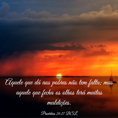 Picture 03 - Provérbios 28:27 BSL - Aquele que dá aos pobres não tem falta; mas - Bible Verse Picture