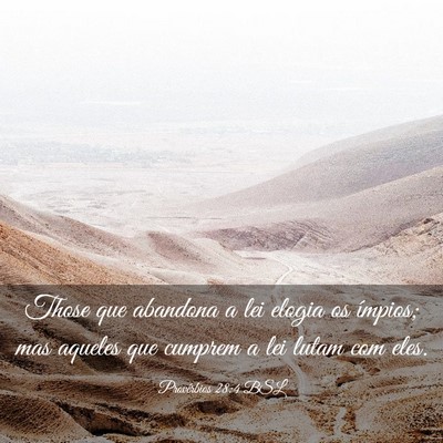 Picture 03 - Provérbios 28:4 BSL - Those que abandona a lei elogia os ímpios; mas - Bible Verse Picture