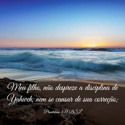 Picture 03 - Provérbios 3:11 BSL - Meu filho, não despreze a disciplina de Yahweh, - Bible Verse Picture