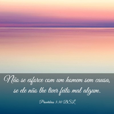 Picture 03 - Provérbios 3:30 BSL - Não se esforce com um homem sem causa, se ele - Bible Verse Picture