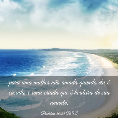 Picture 03 - Provérbios 30:23 BSL - para uma mulher não amada quando ela é casada, - Bible Verse Picture