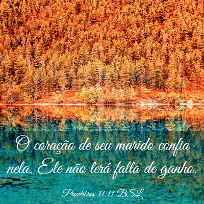 Picture 03 - Provérbios 31:11 BSL - O coração de seu marido confia nela. Ele não - Bible Verse Picture